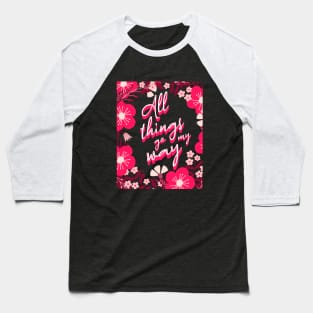 All Things Go My Way Pink Floral Mantra Baseball T-Shirt